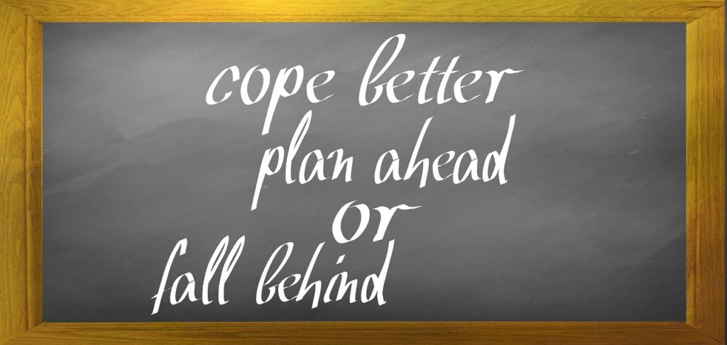 Cope better plan ahead or fall behind
